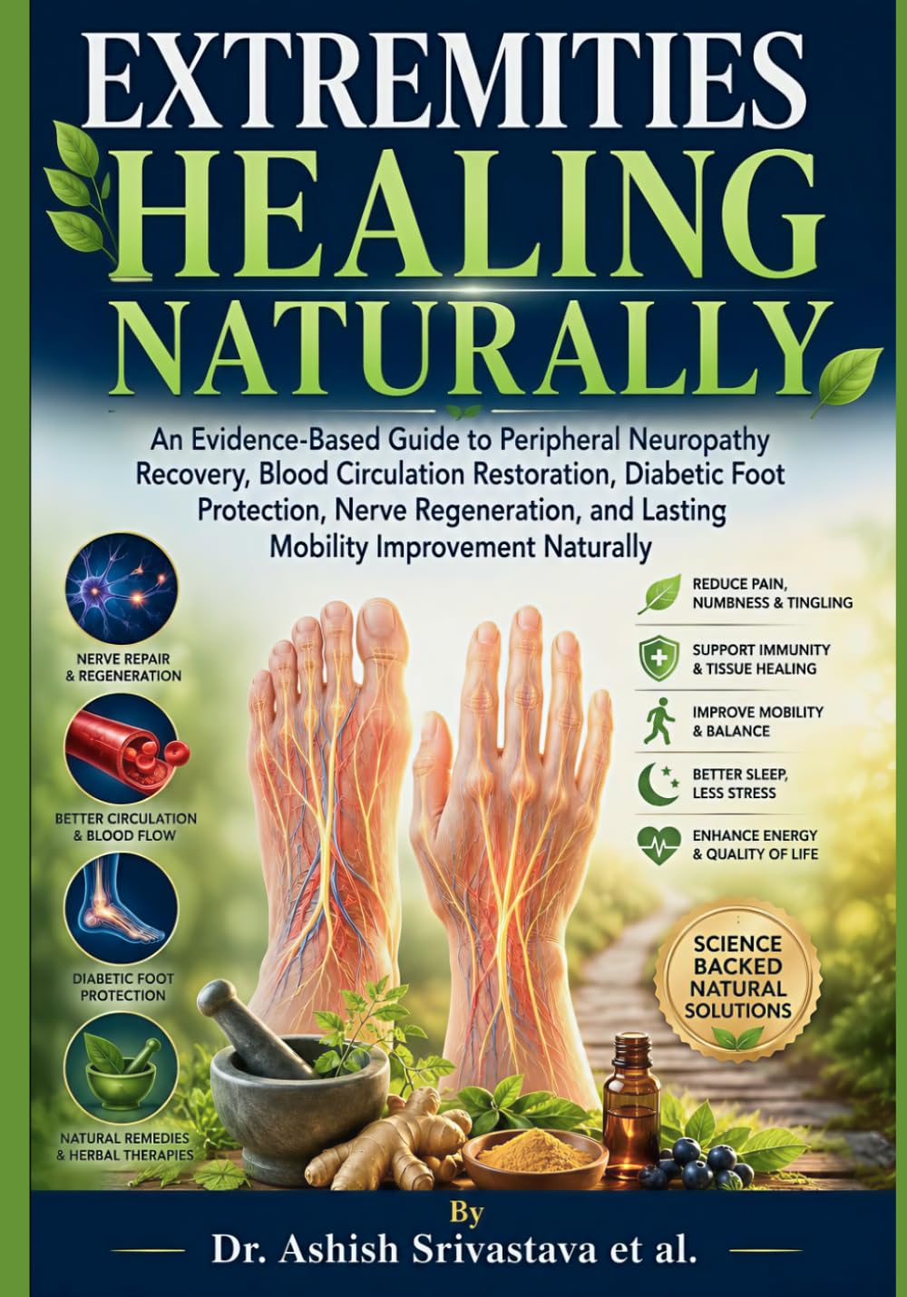 Extremities Healing Naturally: An Evidence-Based Guide to Peripheral Neuropathy Recovery, Blood Circulation Restoration, Diabetic Foot Protection, Nerve Regeneration, & Lasting Mobility Improvement