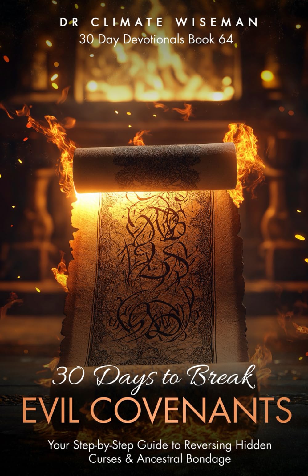 30 Days to Break Evil Covenants: Your Step-by-Step Guide to Reversing Hidden Curses & Ancestral Bondage (30 Day Devotionals)