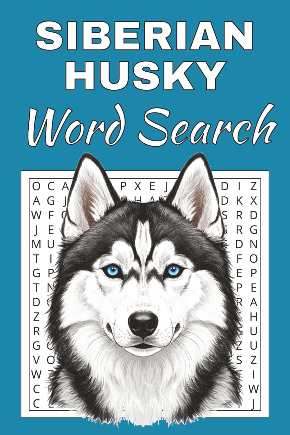 Siberian Husky Word Search Puzzle Book: Word Searches with Easy to Read Print about Siberian Husky | 50 Puzzles | 100 Pages | 6x9 Inches | Gift for ... Free Times | For Seniors, Adults and Teens.