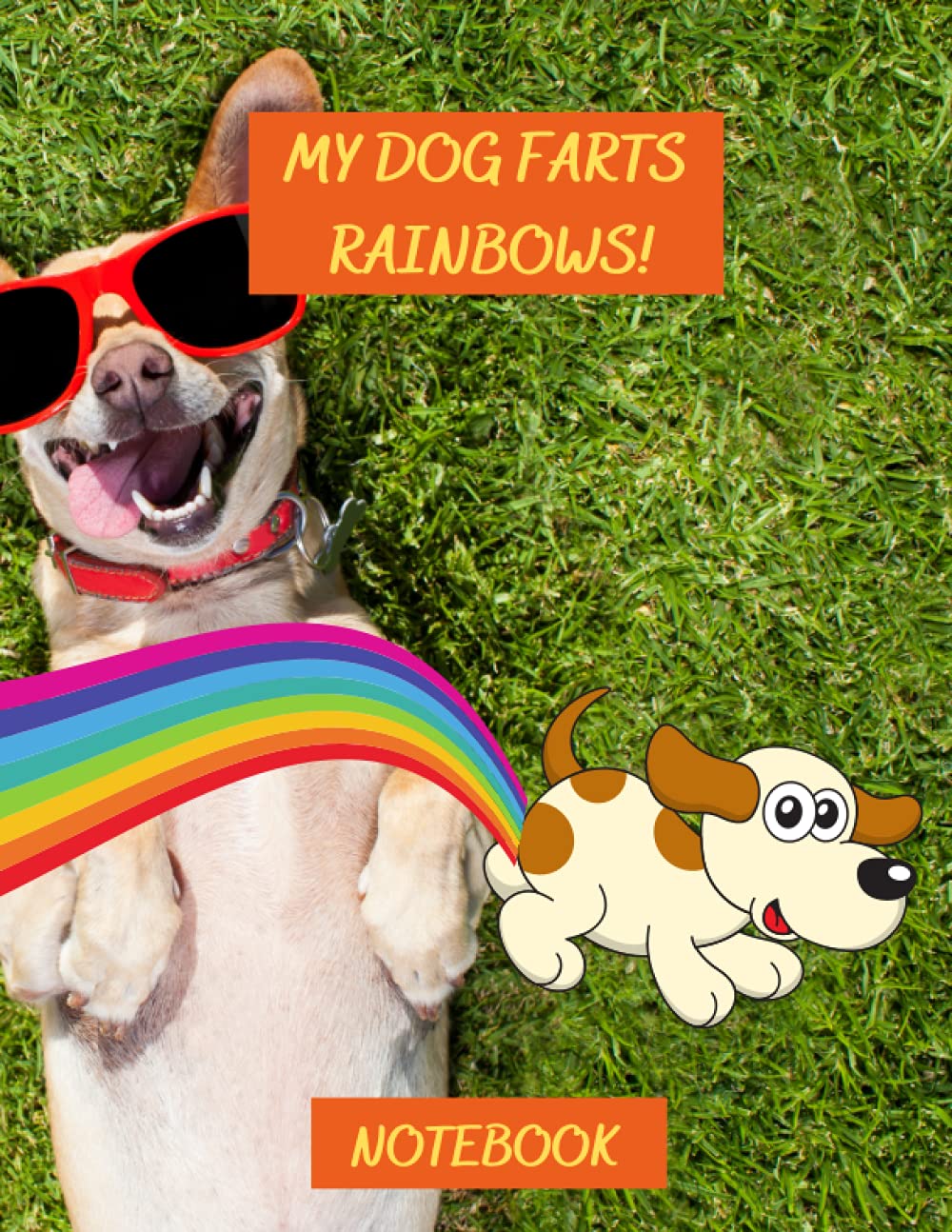 MY DOG FARTS RAINBOWS: Fun Notebook For Students, Work, Boss, Etc. 120 Page Lined Journal, Ruled Note Pad, Jotter, 8.5" x 11". Ideal Gift or Present