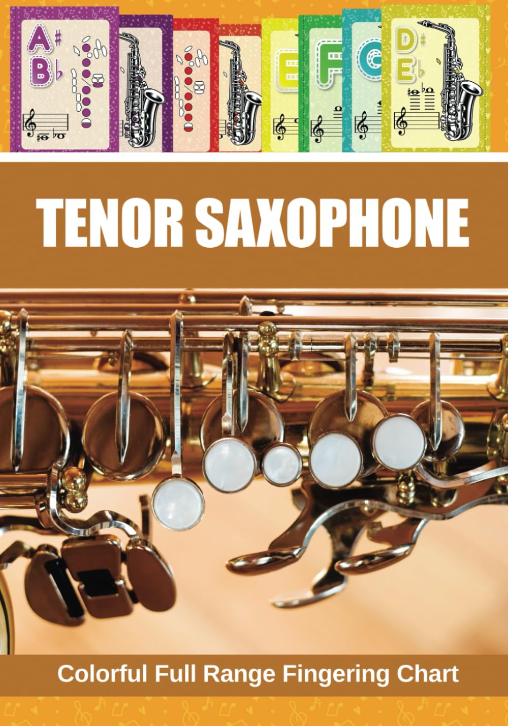 Tenor Saxophone. Colorful Full Range Fingering Chart (Colorful Saxophone Fingering Charts)