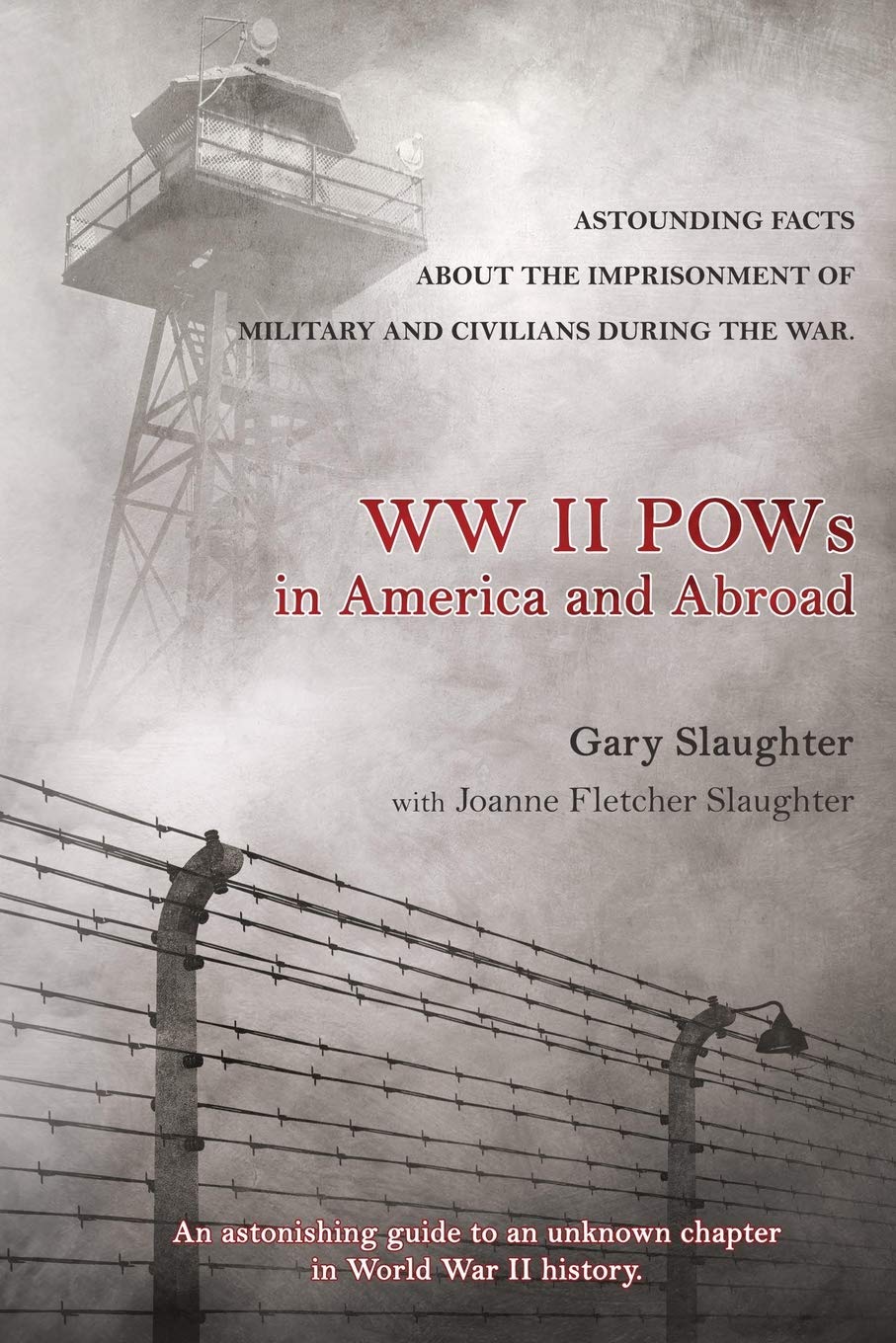 WW II POWs in America and Abroad: Astounding Facts about the Imprisonment of Militar