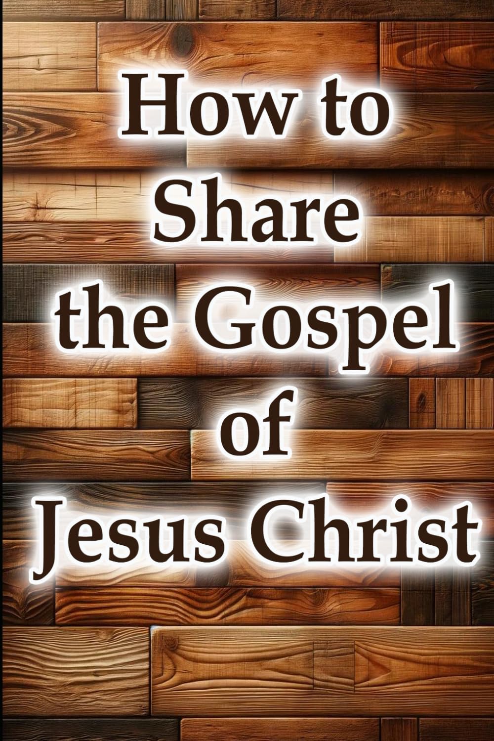 How to Share the Gospel of Jesus Christ (Christian Living Collection)
