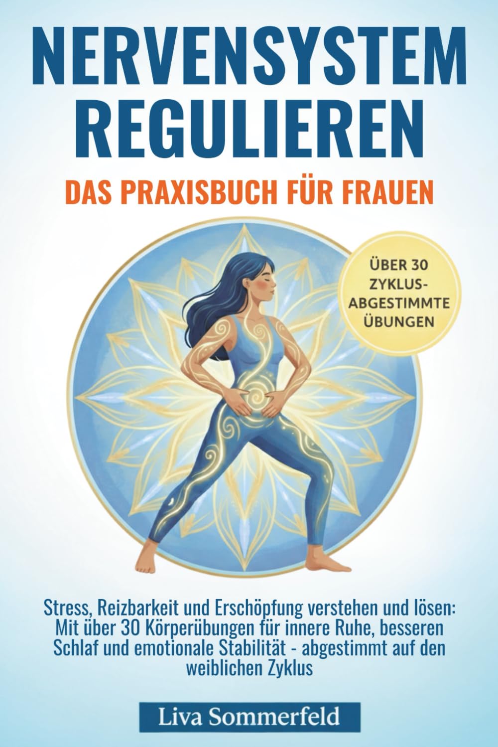 Nervensystem regulieren - Das Praxisbuch für Frauen: Stress, Reizbarkeit und Erschöpfung verstehen und lösen: Mit 30+ Körperübungen für innere Ruhe, besseren Schlaf und emotionale Stabilität – abg