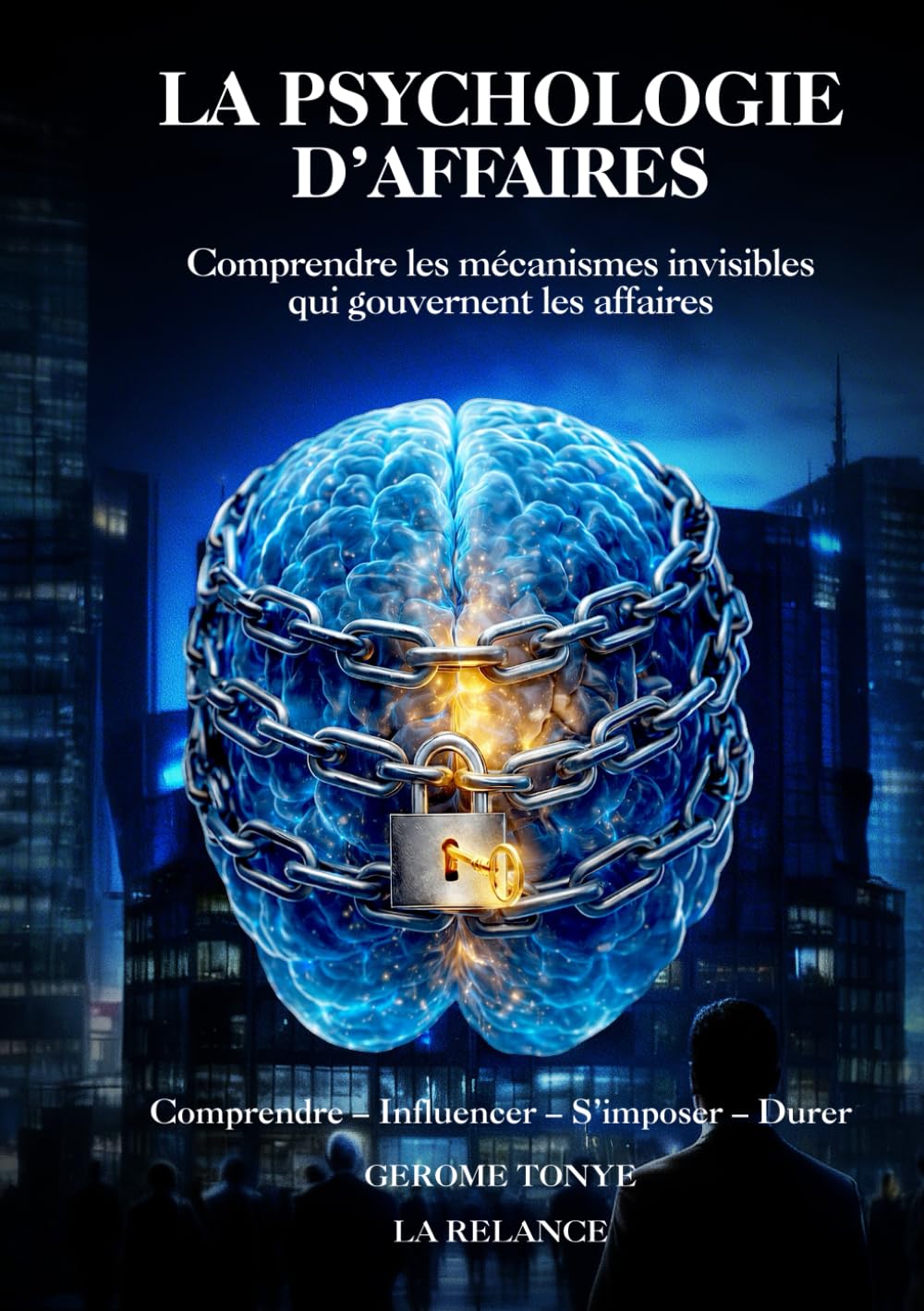 LA PSYCHOLOGIE D’AFFAIRES: Comprendre les mécanismes invisibles qui gouvernent les affaires