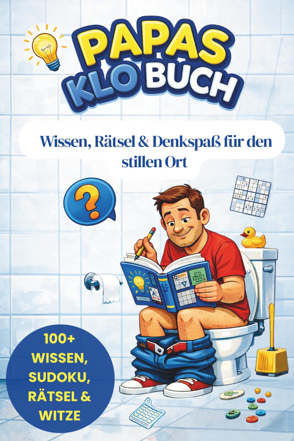 PAPAS KLO BUCH: Rätselbuch für Papas mit Sudoku, Kreuzworträtseln, Wissen und Witzen – Perfekt für kurze Pausen und den stillen Ort