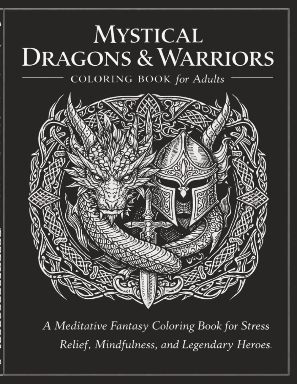 Mystical Dragons & Warriors: Epic Fantasy Coloring Book for Adults