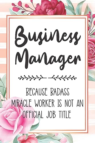 Business Manager: Because Badass Miracle Worker Is Not An Official Job Title Blank Lined Notebook Cute Journals for Business Manager Gift