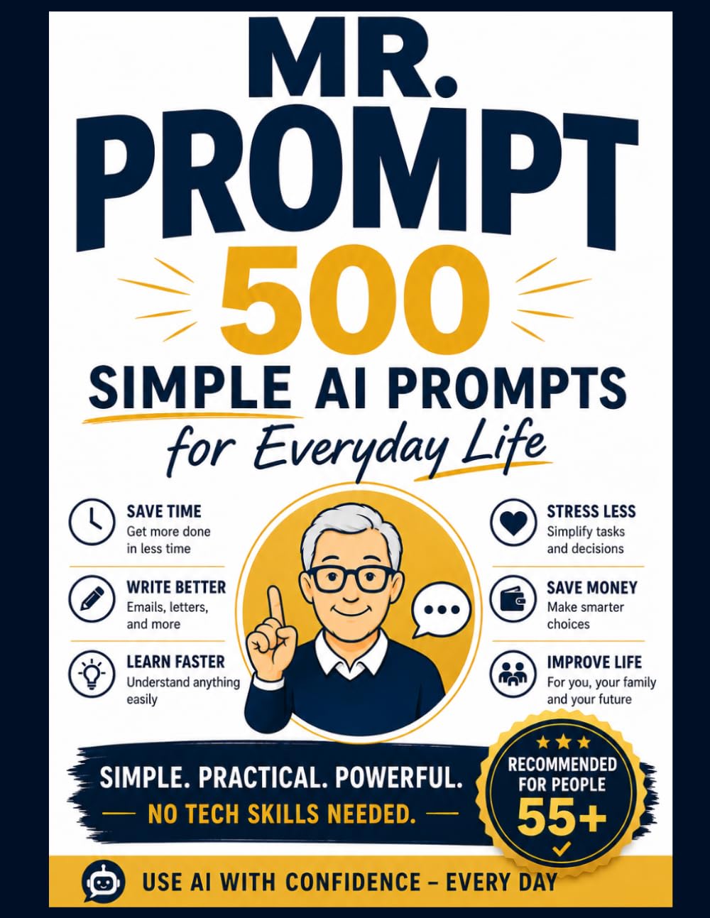 Mr. Prompt: 500 Ready-to-Use AI Prompts for Adults Over 55: 500 Simple AI Prompts for Adults Over 55 Who Want Technology to Finally Work for Them