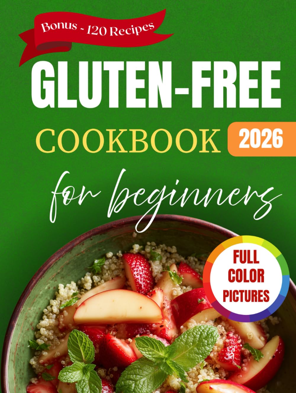 Gluten-Free Cookbook for Beginners: Delicious and Easy Recipes & Meals for a Celiac Disease Diet with Pictures (Quick and Simple for Seniors)