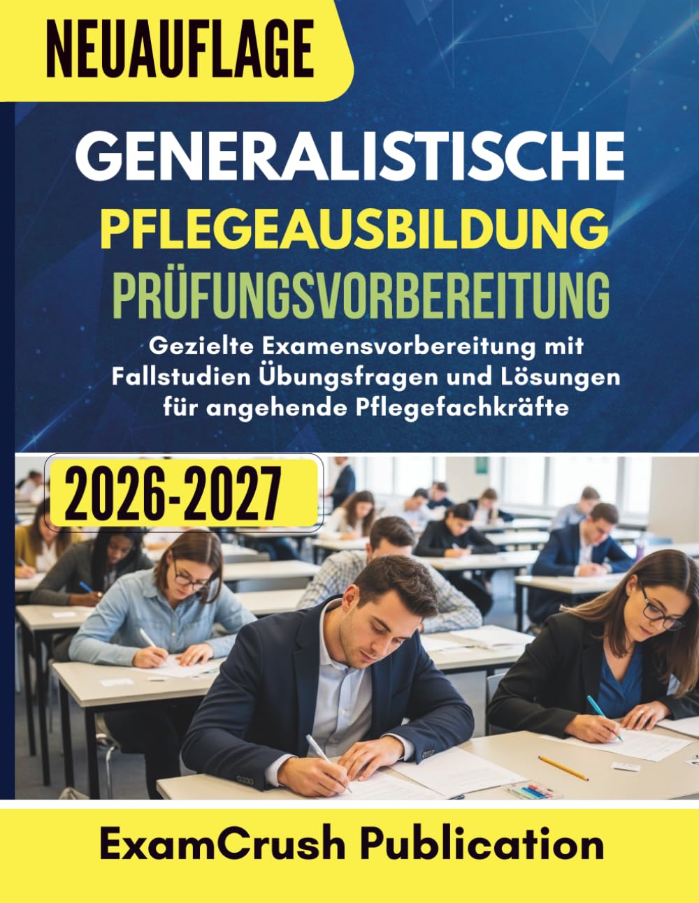 Generalistische Pflegeausbildung Prüfungsvorbereitung 2026 2027: Gezielte Examensvorbereitung mit Fallstudien Übungsfragen und Lösungen für angehende Pflegefachkräfte