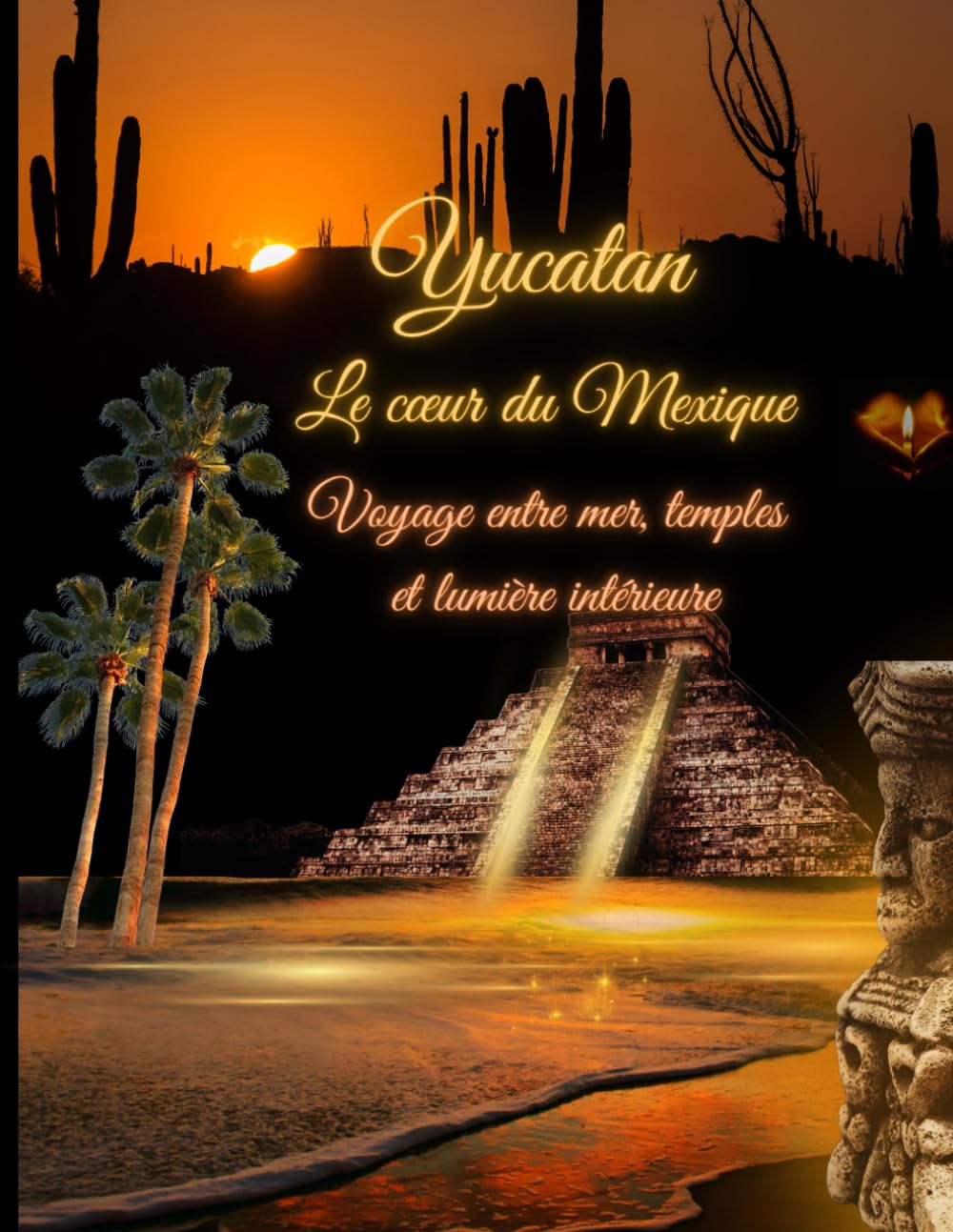 Yucatán & Riviera Maya: Temples mayas, cénotes sacrés, plages turquoise et itinéraires inspirants | Le guide complet pour voyager au Mexique (Voyages de l’âme)