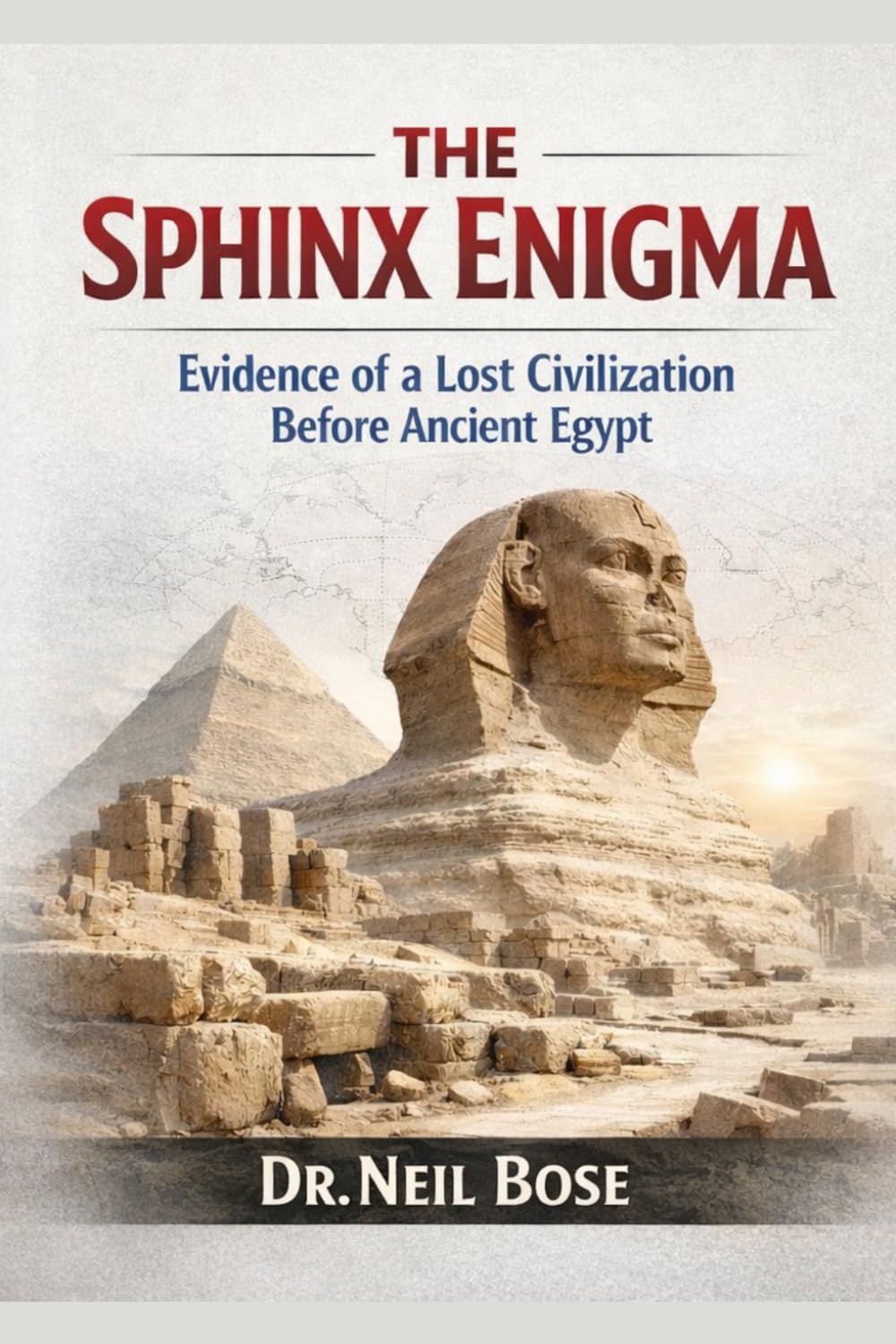 The Sphinx Enigma: Evidence of a Lost Civilization Before Ancient Egypt