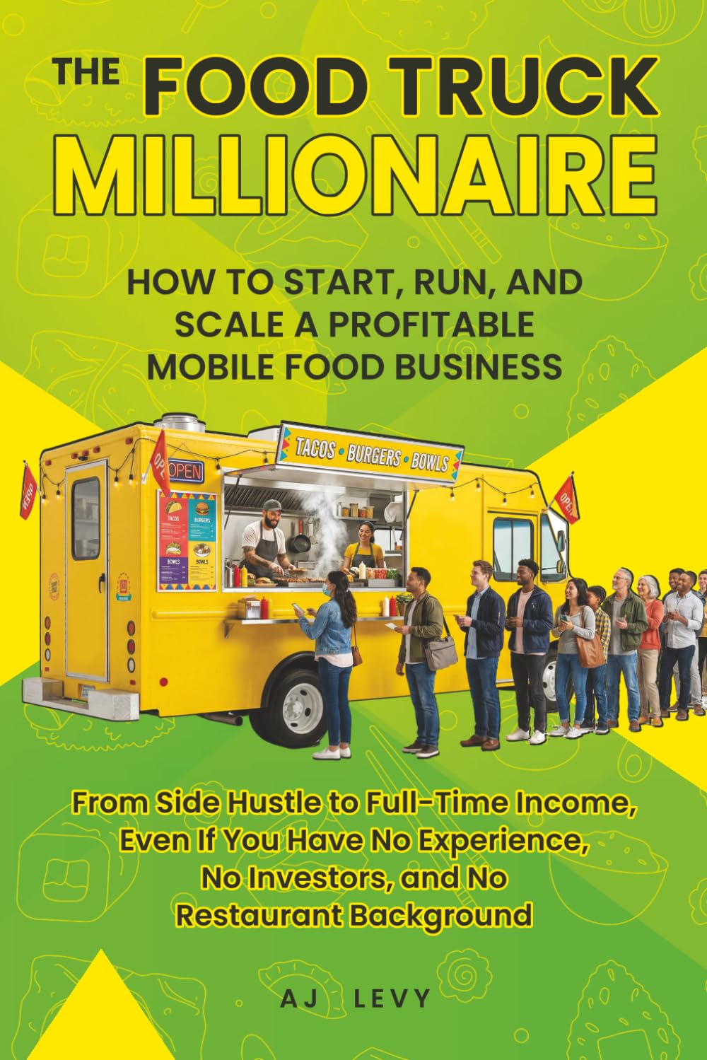 The Food Truck Millionaire: How to Start, Run, and Scale a Profitable Mobile Food Business