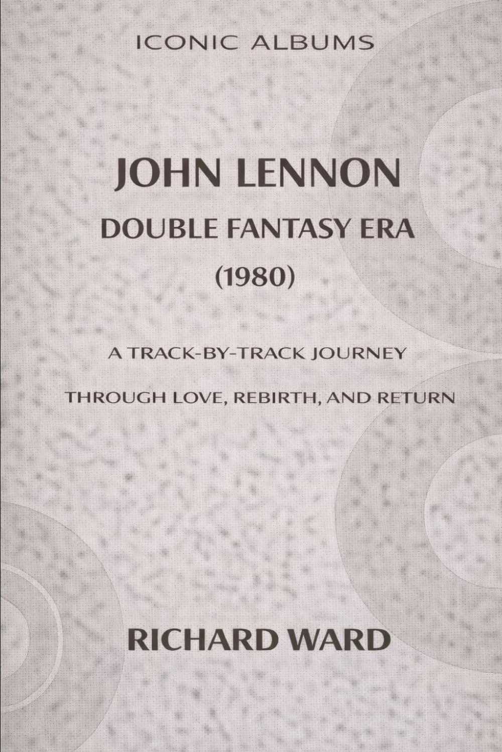 Iconic Album John Lennon The Double Fantasy Era (1980): A Track-by-Track Journey through Love, Rebirth and Return: 10