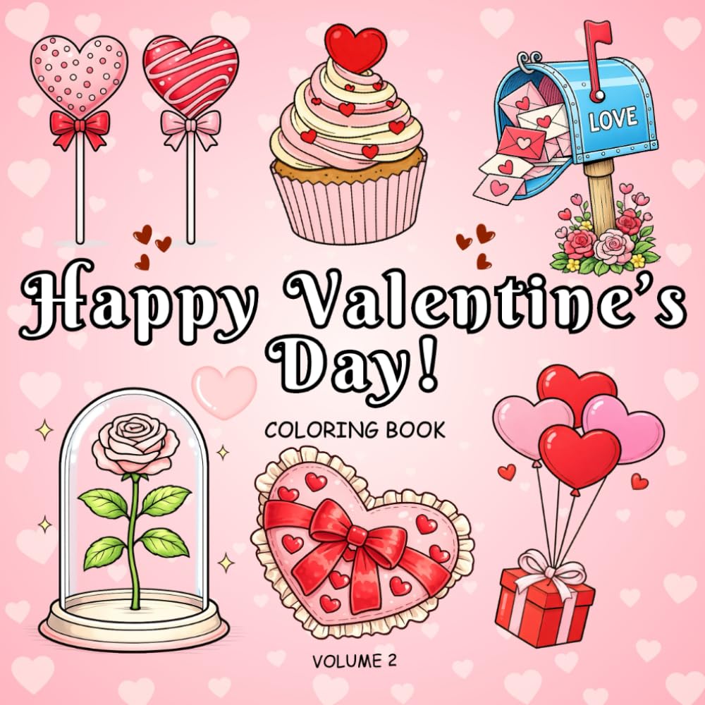 Happy Valentine’s Day Coloring Book for Kids and Adults Volume 2: Adorable Animals, Romantic Objects, and Cozy Valentine Designs for Relaxation and Fun (Happy Valentine's Day Coloring Collection)