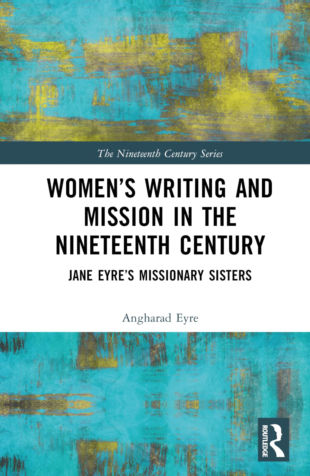 Women’s Writing and Mission in the Nineteenth Century: Jane Eyre’s Missionary Sisters