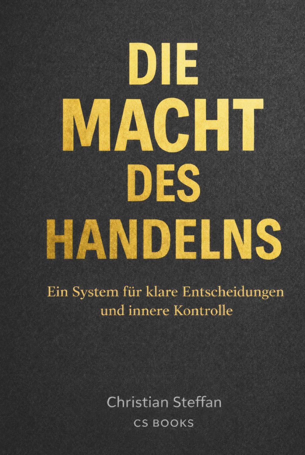 Die Macht des Handelns: Klar entscheiden. Verantwortung übernehmen. Konsequenzen tragen.