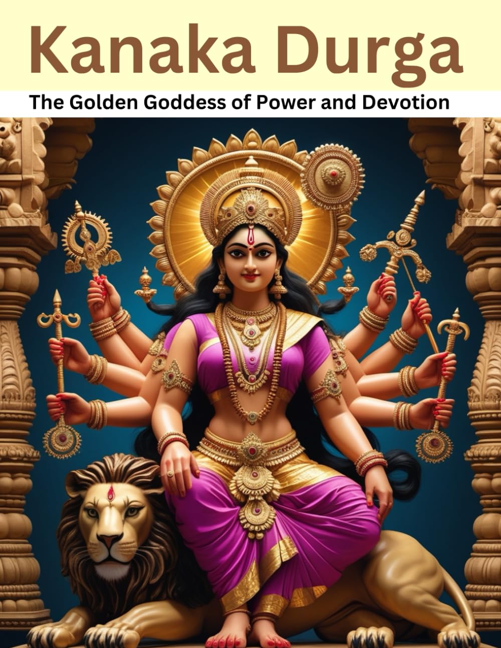 Kanaka Durga: The Golden Goddess of Power and Devotion