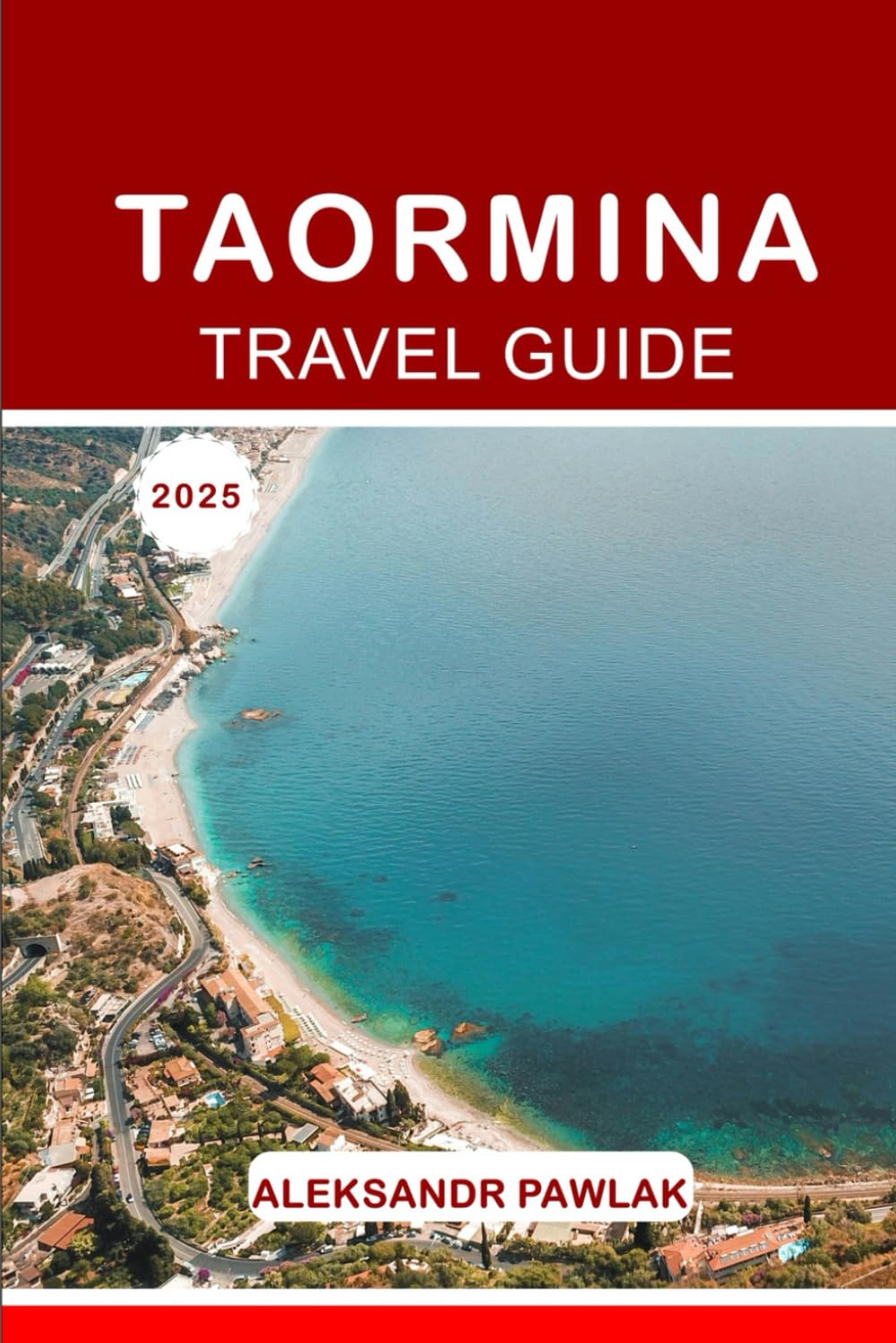 TAORMINA Travel Guide 2025: Explore Landmarks, Savor Local Cuisine, and Discover Hidden Corners of Sicily.