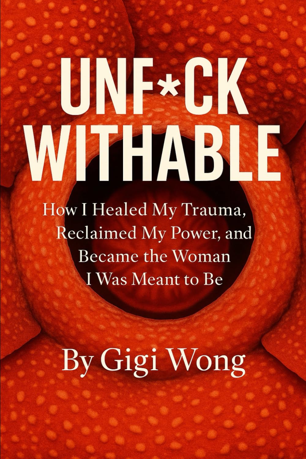 UNF*CKWITHABLE: How I Healed My Trauma, Reclaimed My Power, and Became the Woman I Was Meant to Be