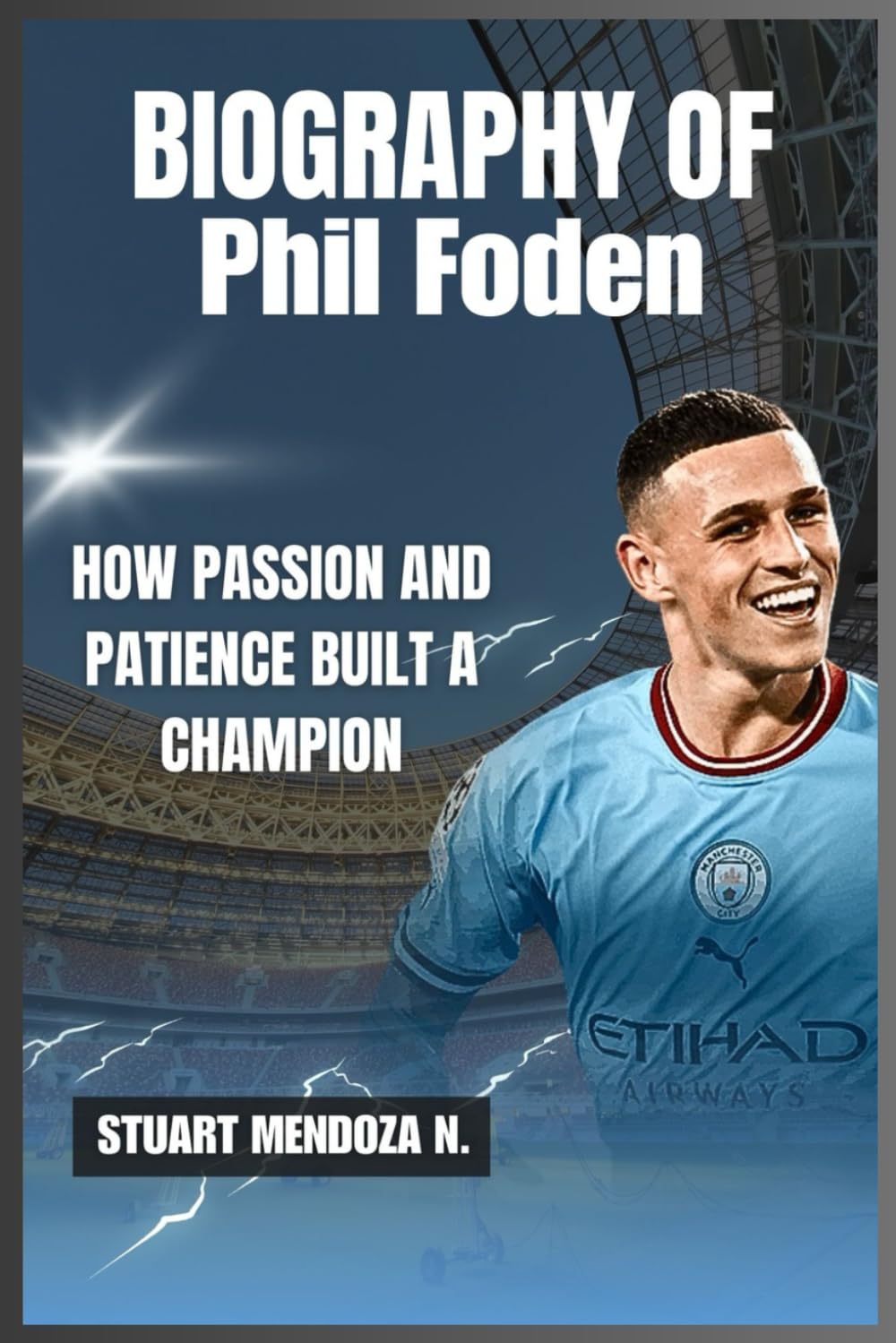 BIOGRAPHY OF Phil Foden: How Passion and Patience Built a Champion