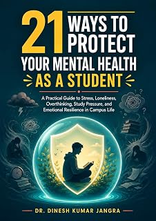 21 Ways to Protect Your Mental Health as a Student: A Practical Guide to Stress, Loneliness, Overthinking, Study Pressure, and Emotional Resilience in ... Life (The 21 Professional Advantage Series)