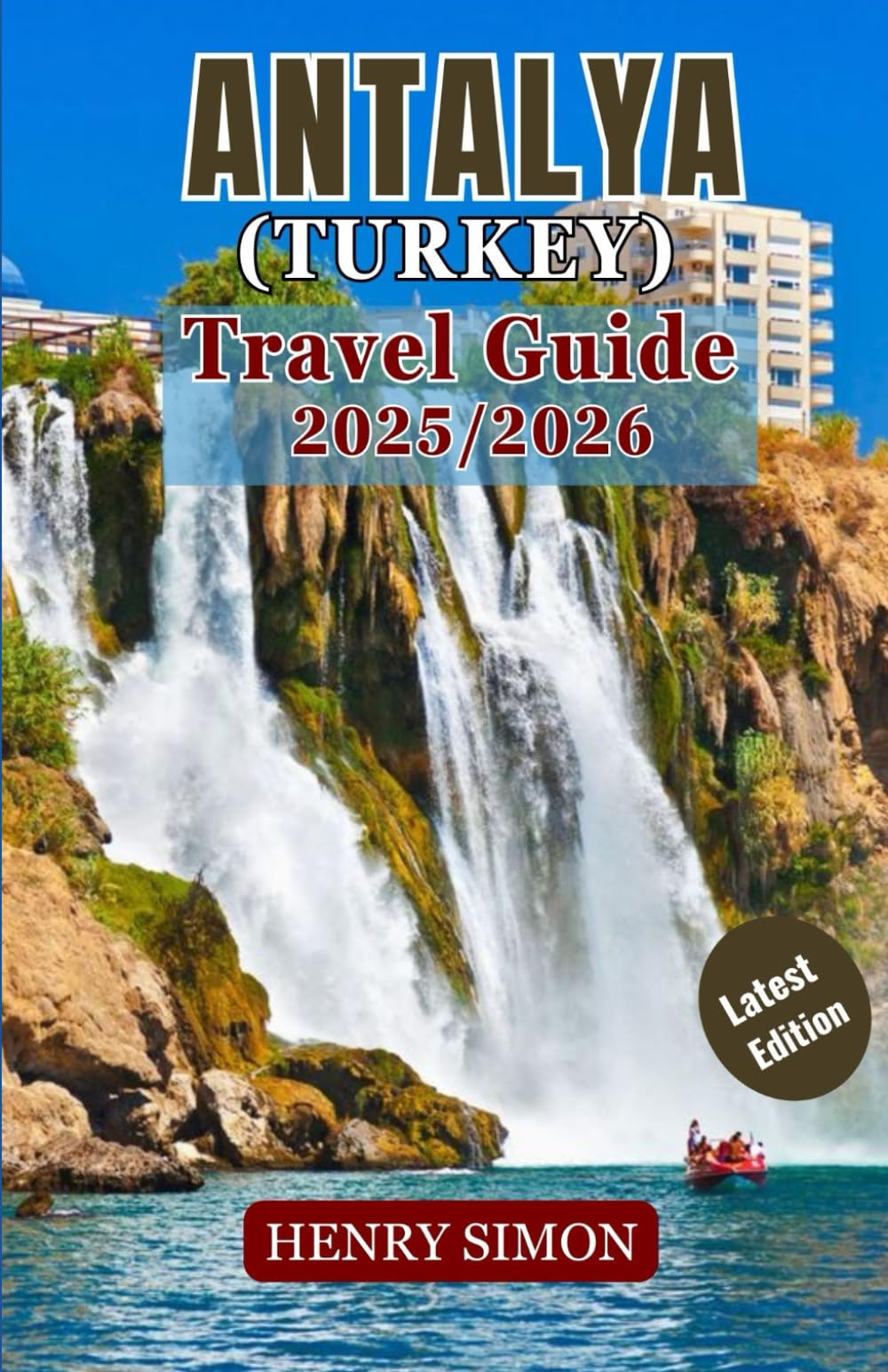 ANTALYA (TURKEY) TRAVEL GUIDE 2025/2026: “Where History Meets the Mediterranean – Antalya’s Best Beaches, Culture & Adventures”