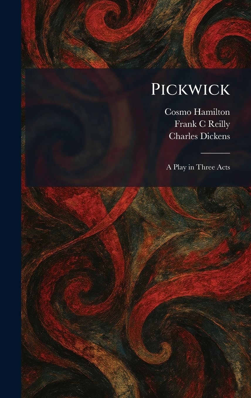 Pickwick: A Play in Three Acts