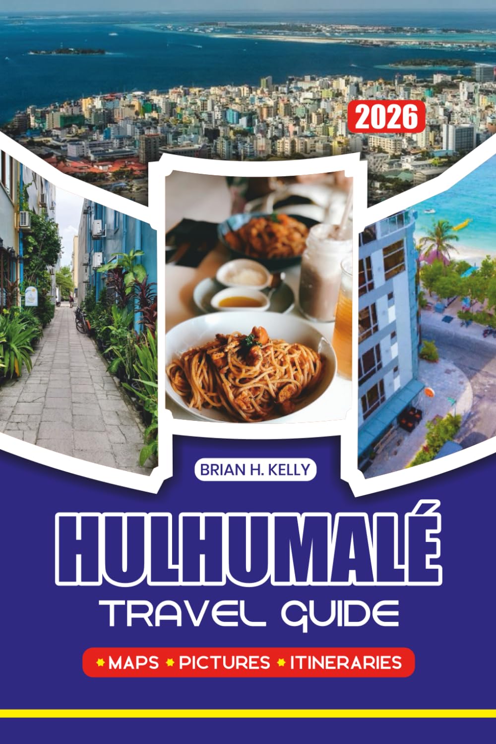 HULHUMALÉ TRAVEL GUIDE 2026: Plan Your Perfect Trip with Detailed Itineraries, Safety Tips, and Expert Advice for a Memorable Maldives Getaway