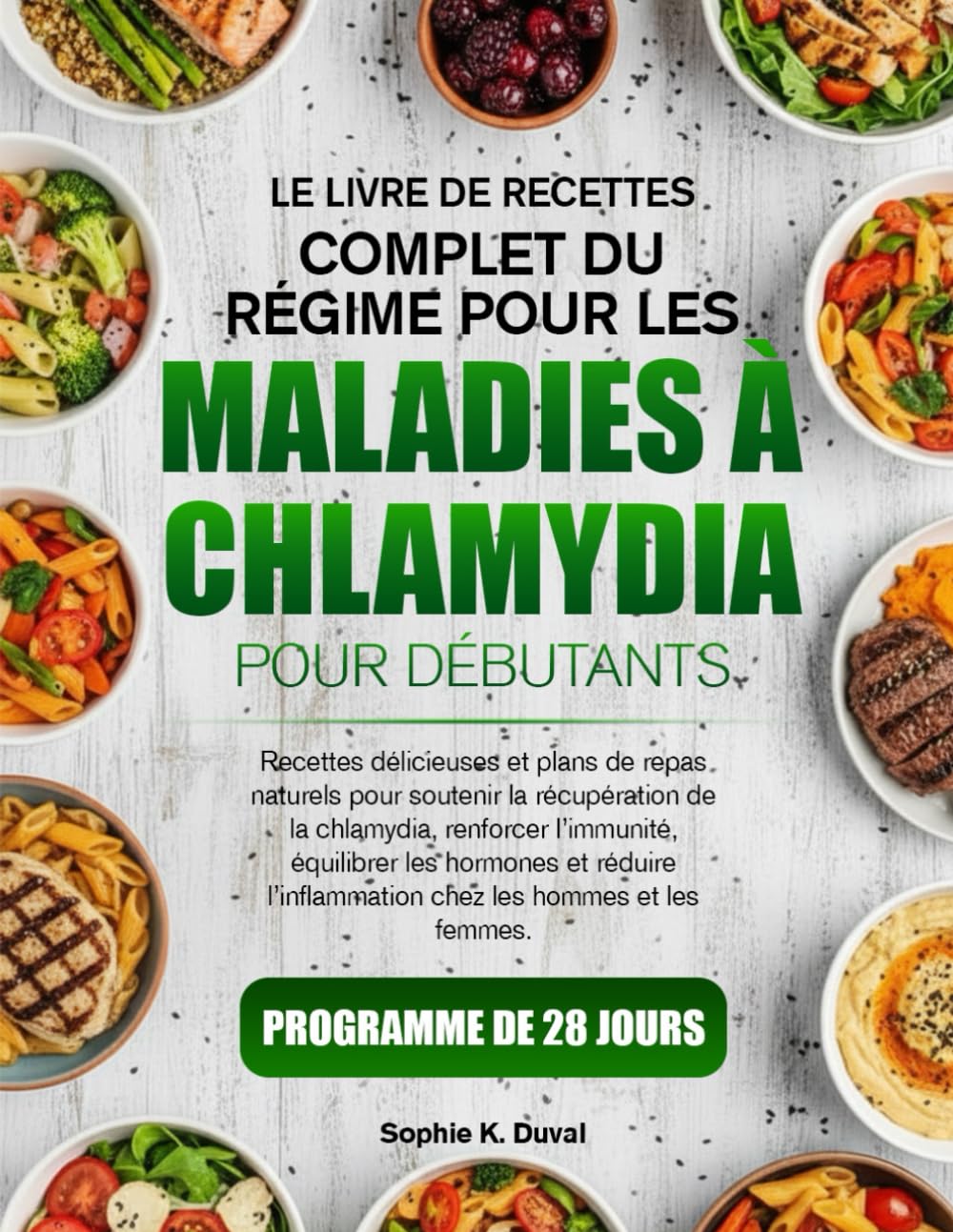 LE LIVRE DE RECETTES COMPLET DU RÉGIME POUR LES MALADIES À CHLAMYDIA POUR DÉBUTANTS: Recettes délicieuses et plans de repas naturels pour soutenir la ... renforcer l’immunité, équilibrer les hormones