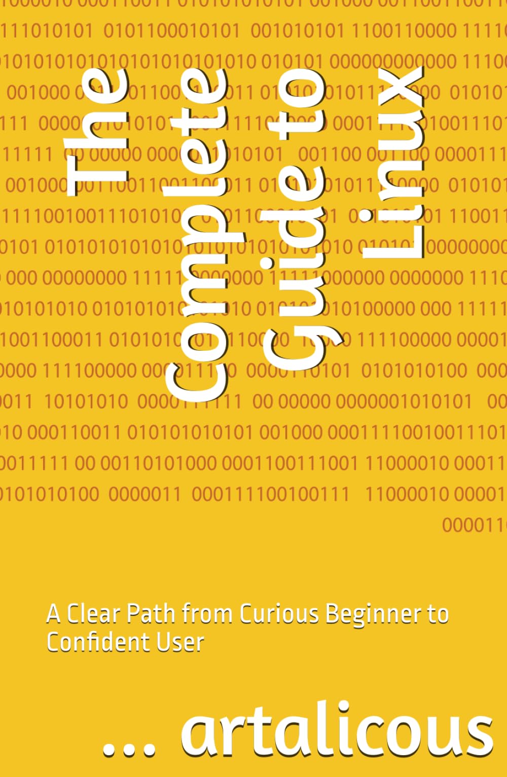 The Complete Guide to Linux: A Clear Path from Curious Beginner to Confident User