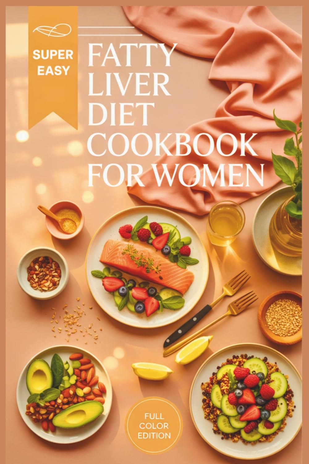 Fatty Liver Diet Cookbook for Women: Delicious Detox Recipes to Repair and Cleanse Your Liver Naturally with Hormone-Balancing Foods