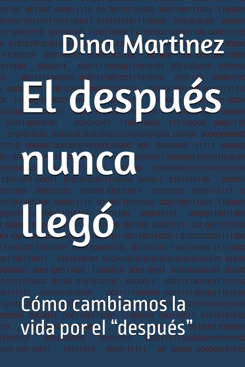 El después nunca llegó: Cómo cambiamos la vida por el “después”
