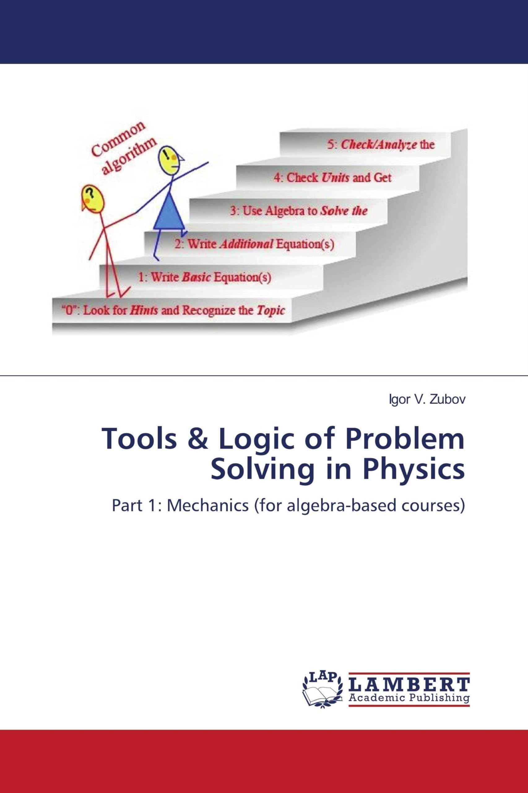 Tools & Logic of Problem Solving in Physics: Part 1: Mechanics (for algebra-based courses)