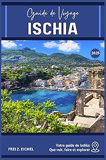 ISCHIA GUIDE DE VOYAGE: Votre guide d'Ischia : Que voir, faire et explorer