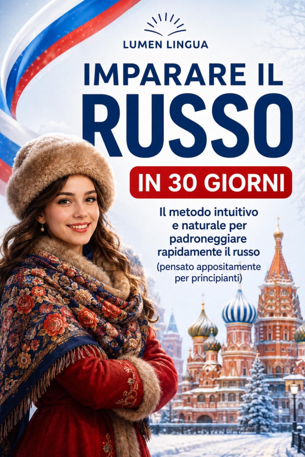 Imparare il russo in 30 giorni: Il metodo intuitivo e naturale per padroneggiare rapidamente il russo (pensato appositamente per principianti)