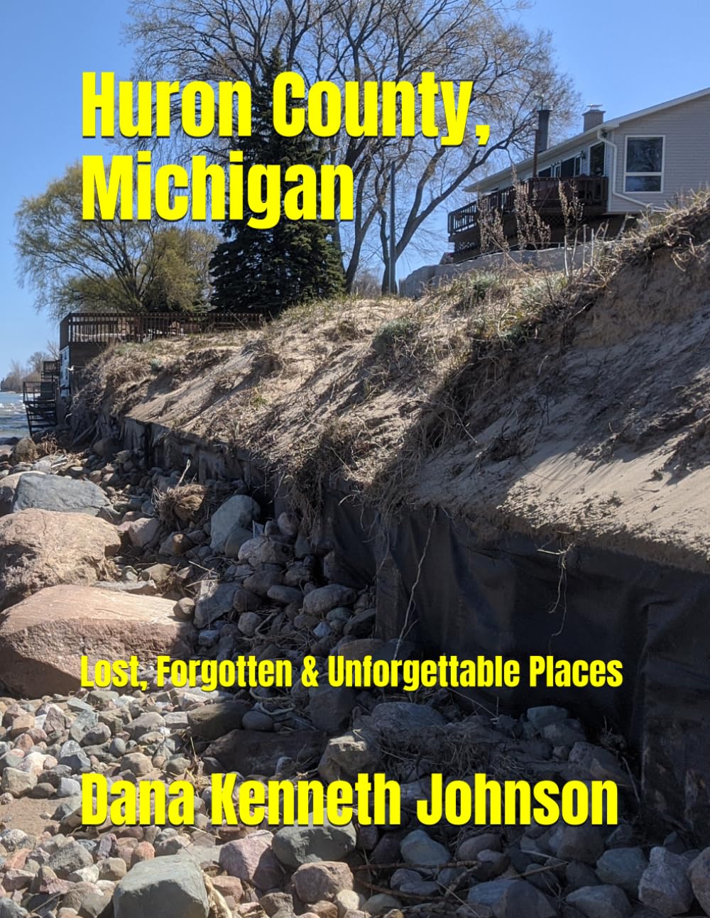 Huron County, Michigan: Lost, Forgotten & Unforgettable Places
