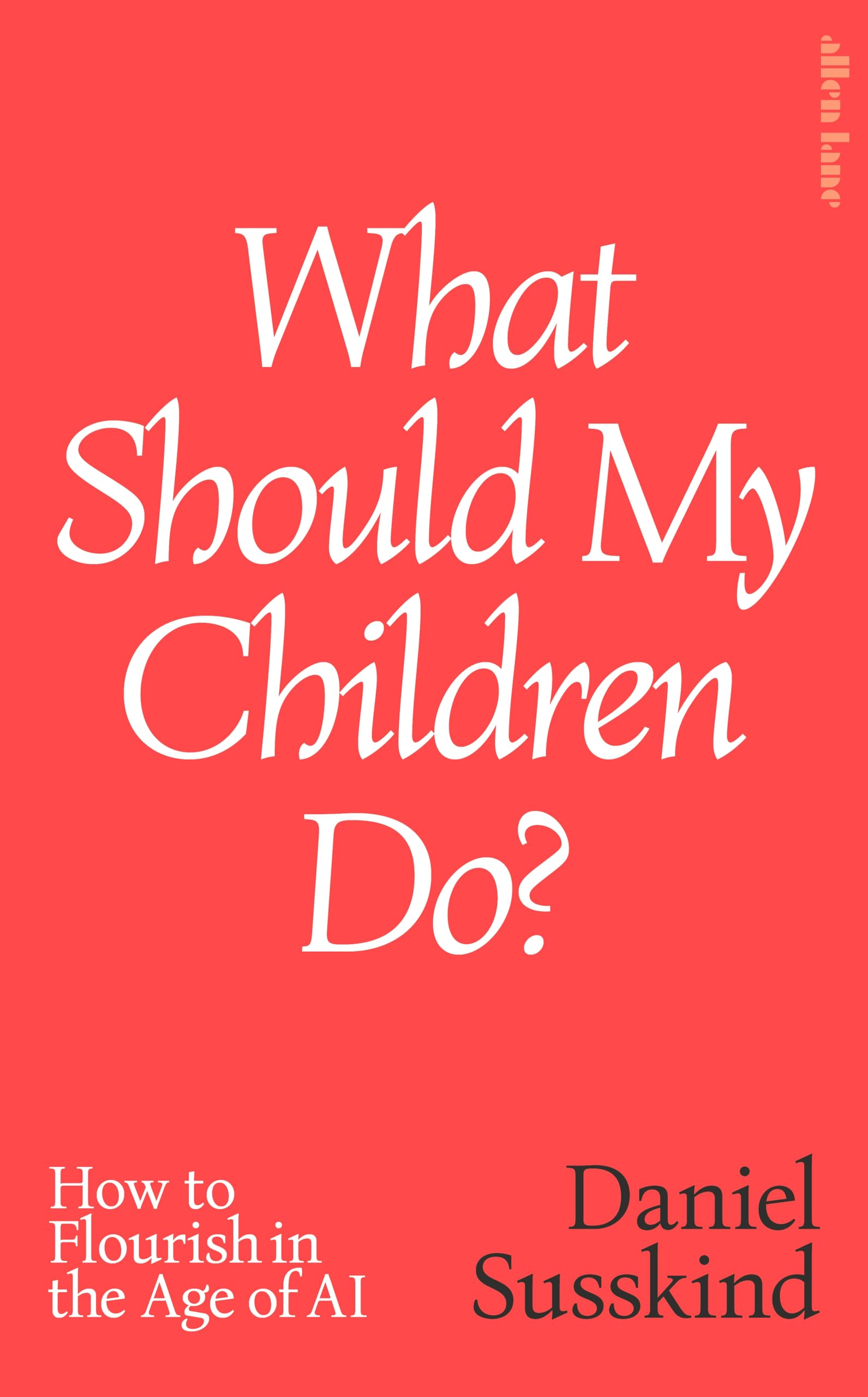 What Should My Children Do?: How to Flourish in the Age of AI