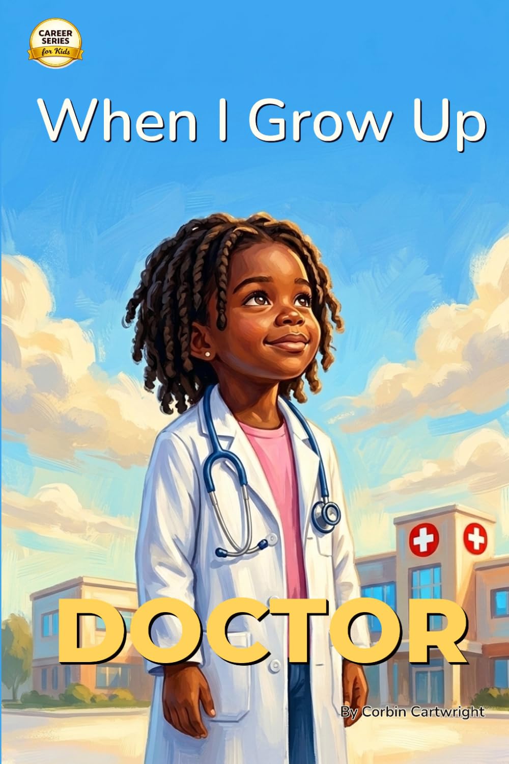 When I Grow Up, I Want to Be a Doctor: A Career Book for Kids Ages 4–7
