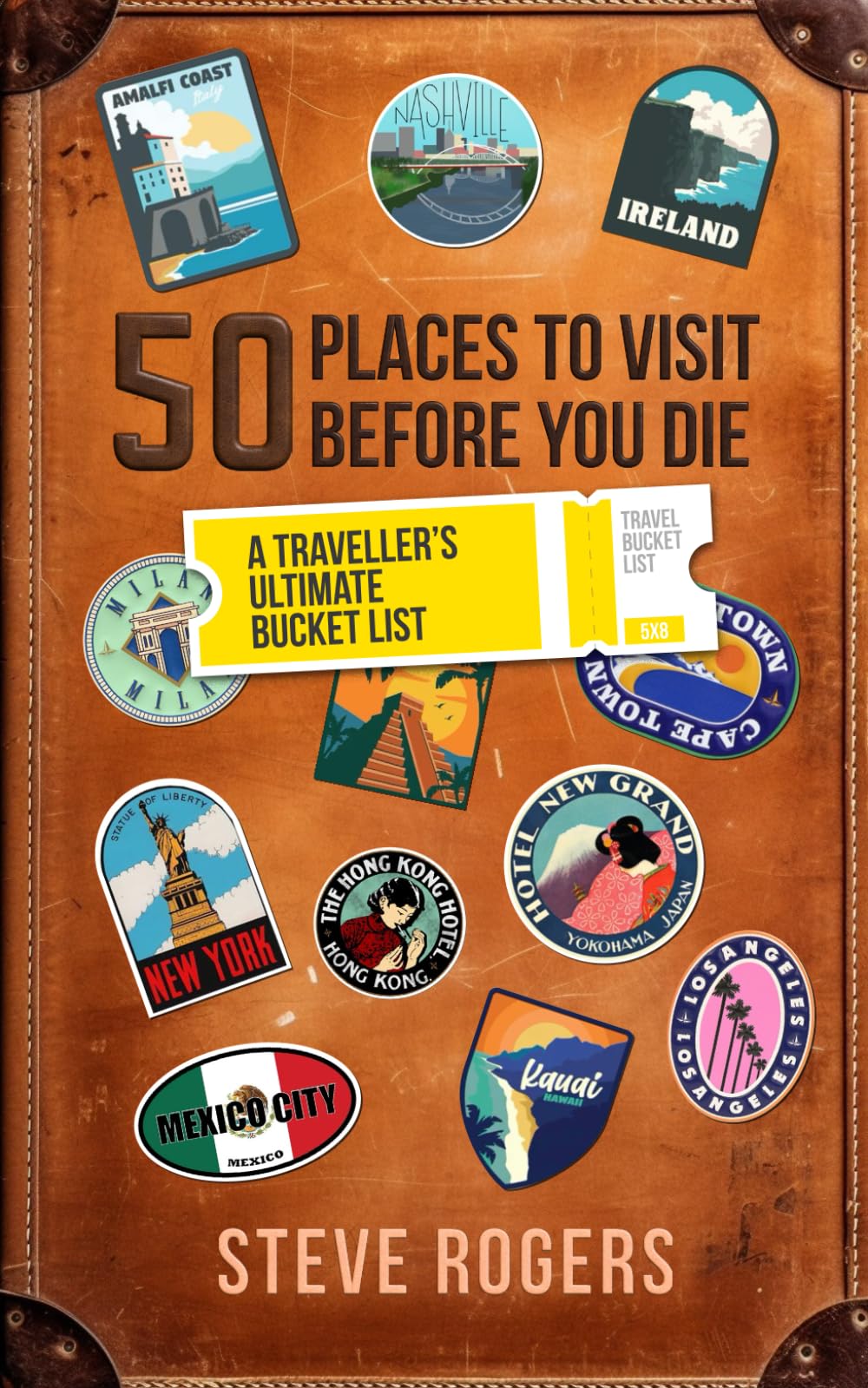 50 Places To Visit Before You Die: A Traveller's Ultimate Bucket List