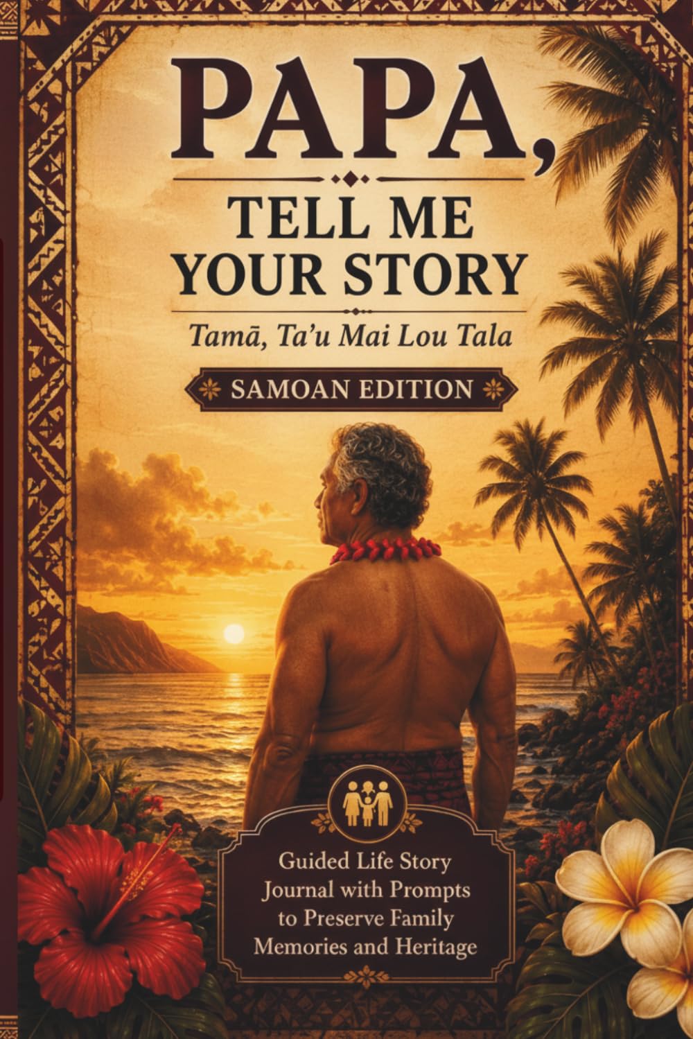 Papa, Tell Me Your Story (Samoan Version): A Guided Journal to Preserve Family Memories & Legacy