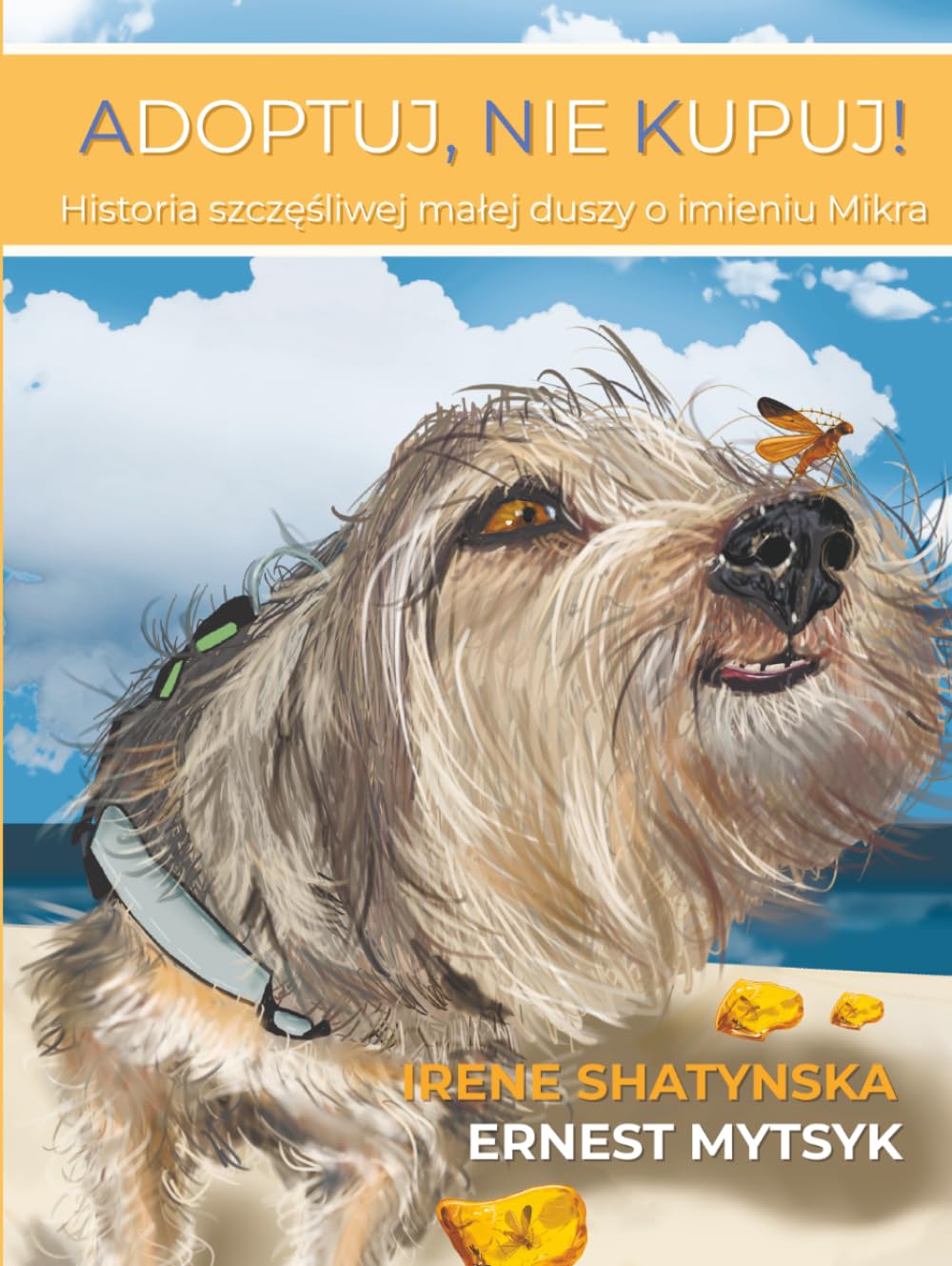 ADOPTUJ, NIE KUPUJ!: Historia szczęśliwej małej duszy o imieniu Mikra (ADOPT, DON’T SHOP! The Story of a Happy Little Soul Named Mikra)
