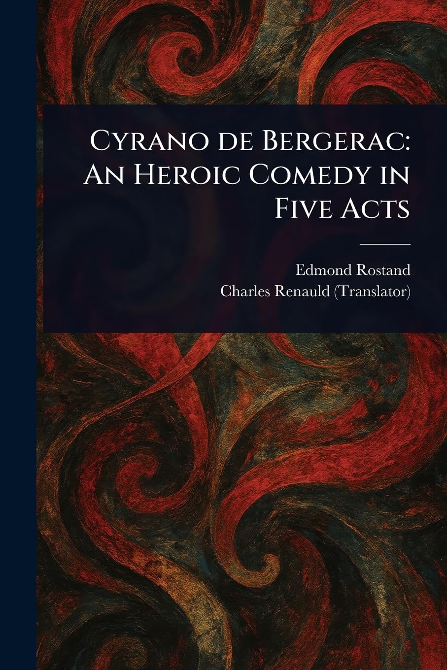 Cyrano De Bergerac: An Heroic Comedy in Five Acts
