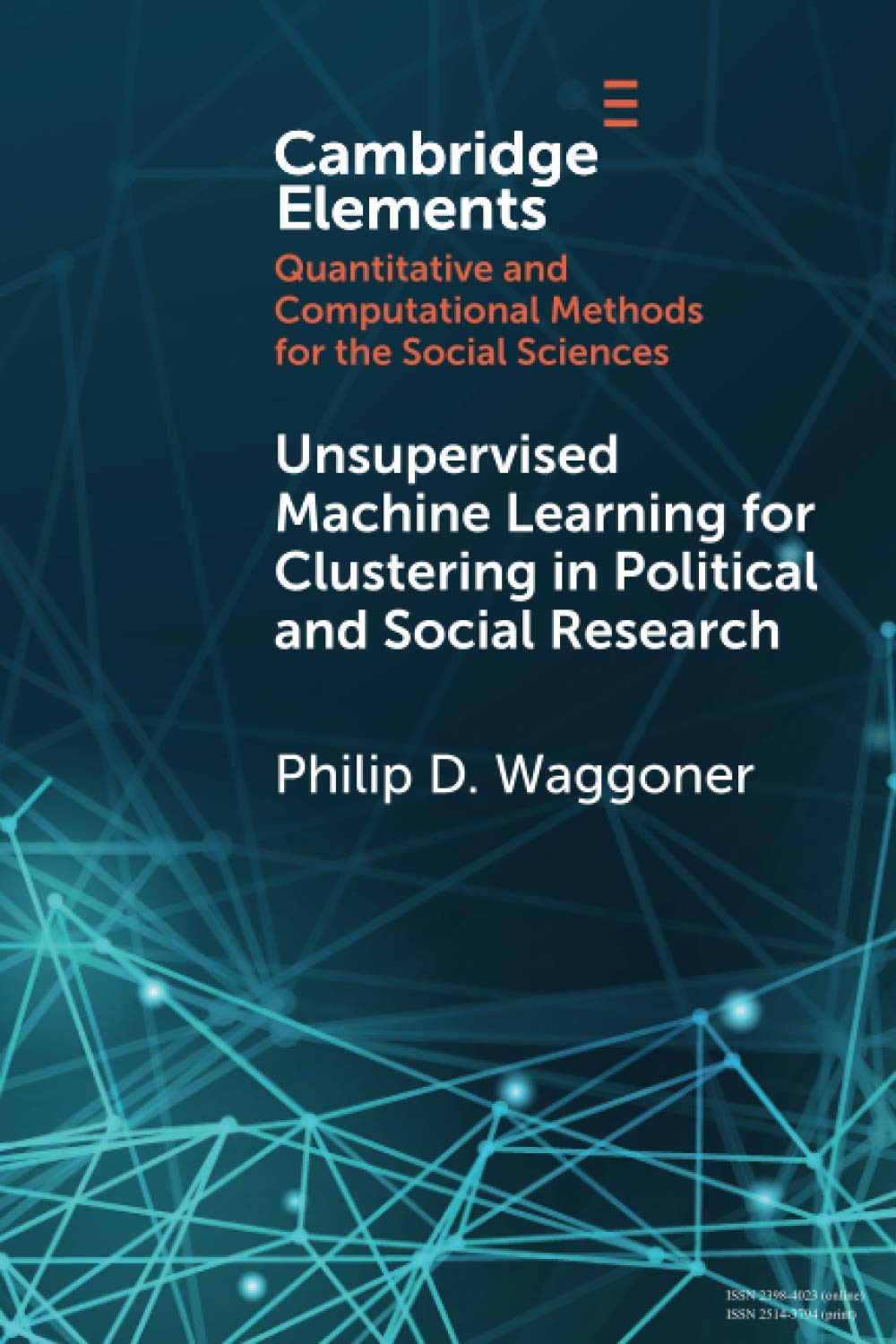 Unsupervised Machine Learning for Clustering in Political and Social Research (Elements in Quantitative and Computational Methods for the Social Sciences)