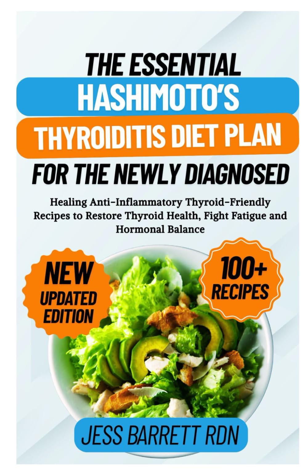 The Essential Hashimoto’s Thyroiditis Diet Plan for the Newly Diagnosed: Healing Anti-Inflammatory Thyroid-Friendly Recipes to Restore Thyroid Health, Fight Fatigue and Hormonal Balance