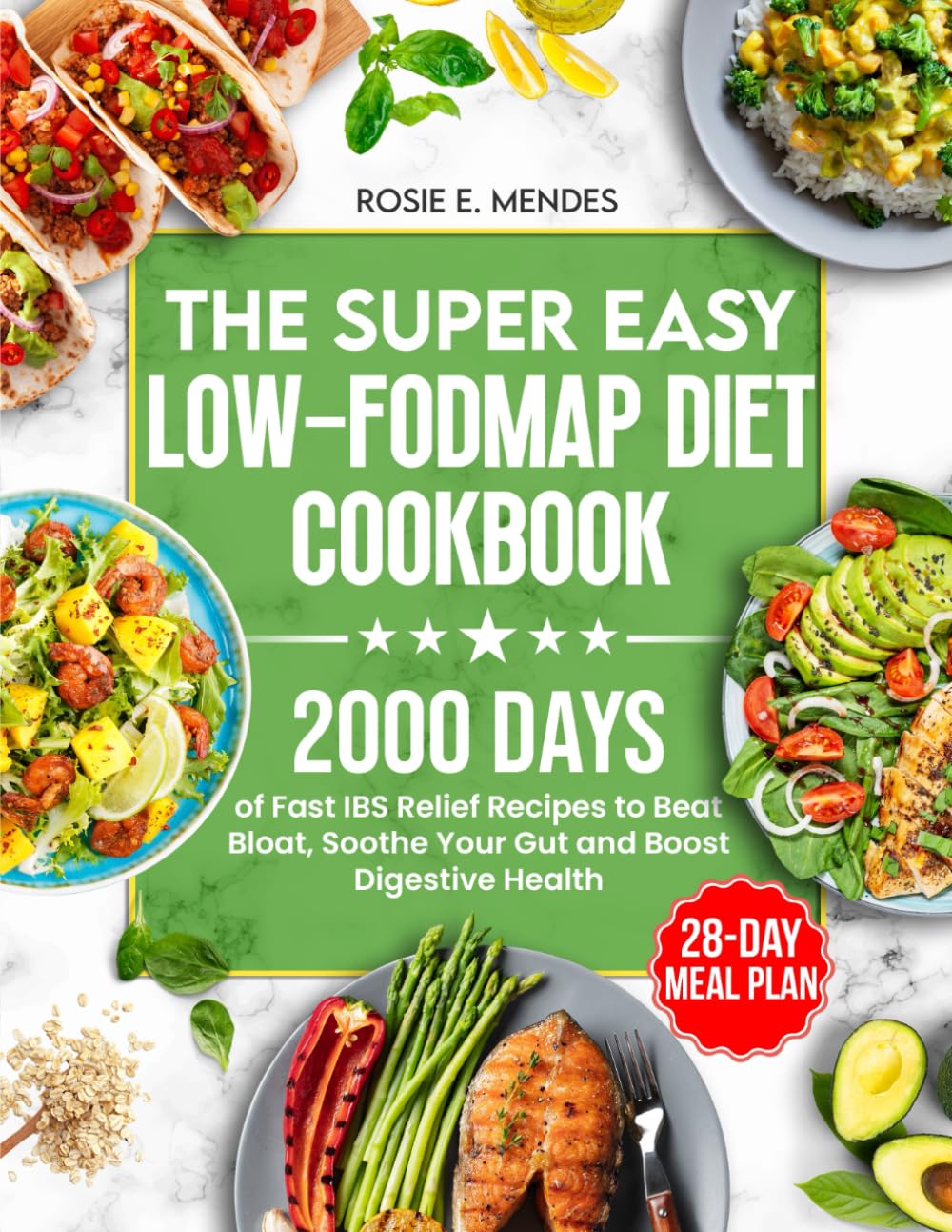The Super Easy Low-FODMAP Diet Cookbook: 2000 Days of Fast IBS Relief Recipes to Beat Bloat, Soothe Your Gut and Boost Digestive Health | Full Color