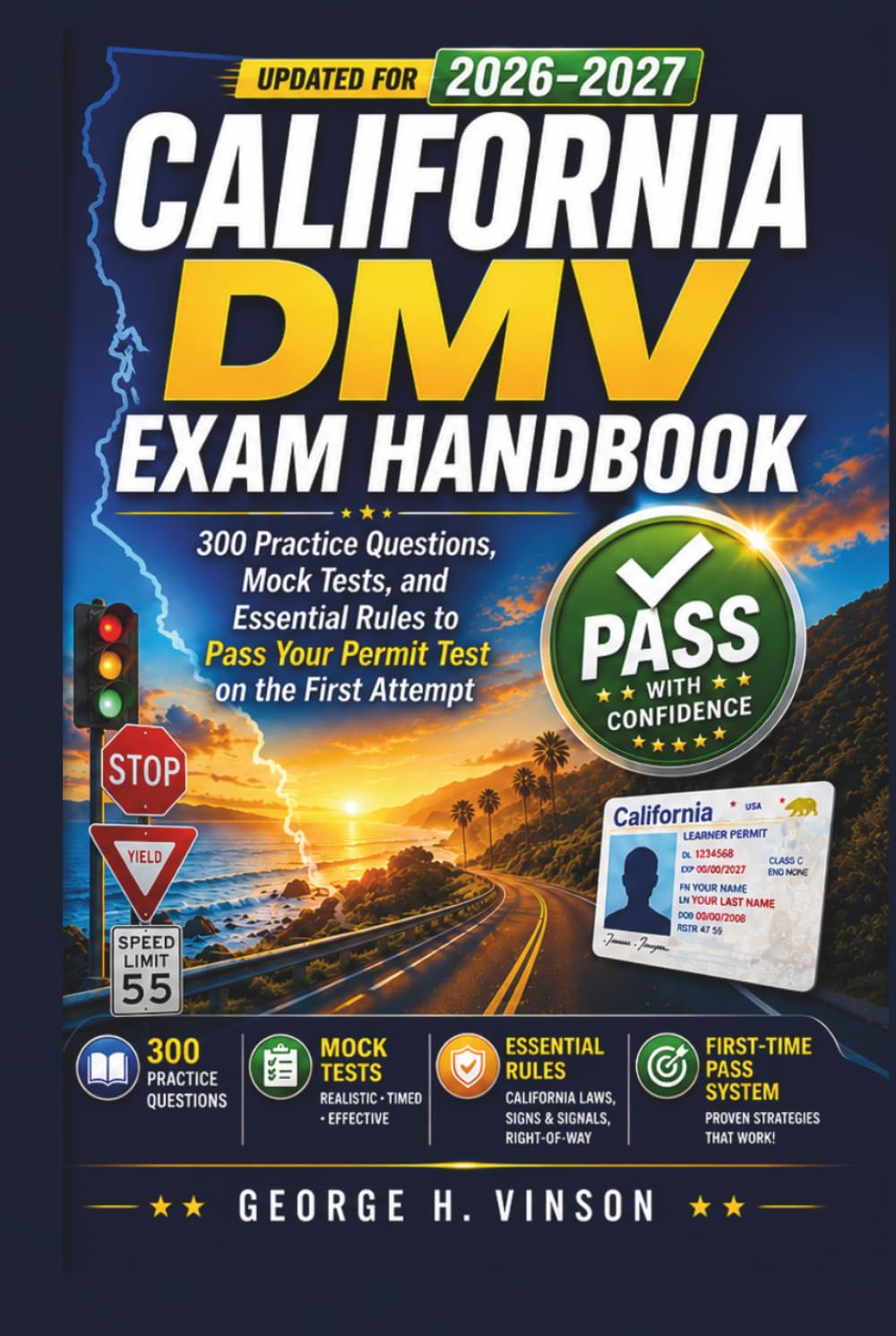 California DMV Exam Handbook 2026–2027: 300 Practice Questions, Mock Tests, and Essential Rules to Pass Your Permit Test on the First Attempt