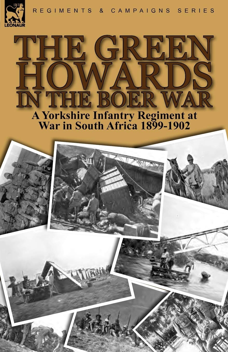 The Green Howards in the Boer War: a Yorkshire Infantry Regiment at War in South Africa 1899-1902