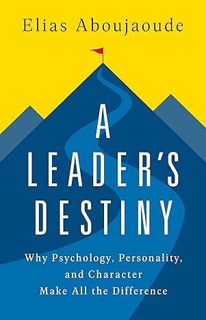 A Leader's Destiny: Why Psychology, Personality, and Character Make All the Difference-Wow! eBook